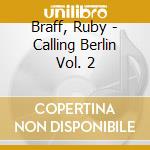Braff, Ruby - Calling Berlin Vol. 2 cd musicale di Braff, Ruby