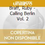 Braff, Ruby - Calling Berlin Vol. 2 cd