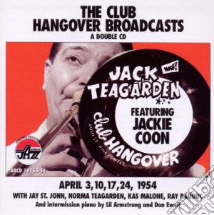 Jack Teagarden / Jackie Coon - Club Hangover Broadcasts - April 3,10,17,24 1954 cd musicale di Jack / Coon,Jackie Teagarden
