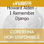Howard Alden - I Remember Django cd musicale di Alden, Howard