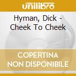Hyman, Dick - Cheek To Cheek cd