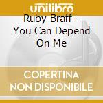 Ruby Braff - You Can Depend On Me cd musicale di Braff, Ruby