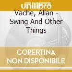 Vache, Allan - Swing And Other Things cd