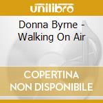 Donna Byrne - Walking On Air cd musicale di Donna Byrne