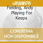 Fielding, Andy - Playing For Keeps cd