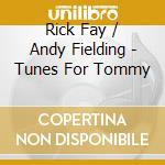 Rick Fay / Andy Fielding - Tunes For Tommy cd musicale di Fay, Rick/Andy Fielding