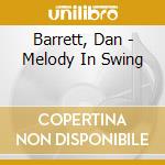 Barrett, Dan - Melody In Swing cd musicale di Barrett, Dan