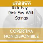 Rick Fay - Rick Fay With Strings cd musicale di Rick Fay