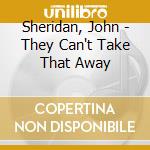 Sheridan, John - They Can't Take That Away cd musicale di Sheridan, John