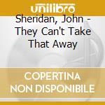 Sheridan, John - They Can't Take That Away cd