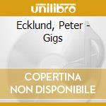 Ecklund, Peter - Gigs cd musicale di Ecklund, Peter