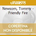 Newsom, Tommy - Friendly Fire cd musicale di Newsom, Tommy