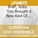 Braff, Ruby - You Brought A New Kind Of Love cd musicale di Braff, Ruby