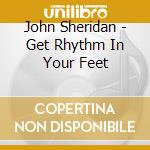 John Sheridan - Get Rhythm In Your Feet cd