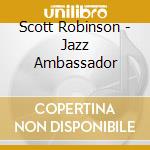 Scott Robinson - Jazz Ambassador cd