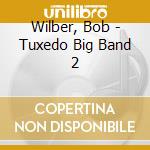 Wilber, Bob - Tuxedo Big Band 2 cd