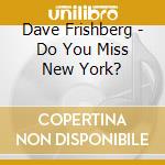 Dave Frishberg - Do You Miss New York? cd musicale di Dave Frishberg