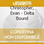 Christopher, Evan - Delta Bound cd