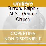 Sutton, Ralph - At St. George Church cd musicale di Ralph Sutton