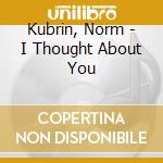 Kubrin, Norm - I Thought About You cd
