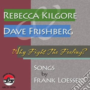Dave Frishberg / Rebecca Kilgore - Why Fight The Feeling cd musicale di Dave Frishberg / Rebecca Kilgore