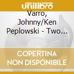 Varro, Johnny/Ken Peplowski - Two Legends Of Jazz cd musicale di Varro, Johnny/Ken Peplowski