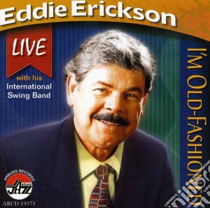 Eddie Erickson - I'M Old Fashioned cd musicale di Erickson, Eddie