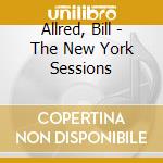 Allred, Bill - The New York Sessions