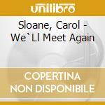 Sloane, Carol - We`Ll Meet Again cd