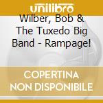 Wilber, Bob & The Tuxedo Big Band - Rampage! cd musicale di Wilber, Bob & The Tuxedo Big Band