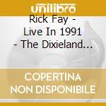 Rick Fay - Live In 1991 - The Dixieland We Love cd
