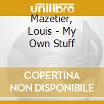 Mazetier, Louis - My Own Stuff cd