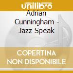 Adrian Cunningham - Jazz Speak cd musicale di Cunningham, Adrian