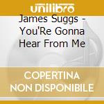 James Suggs - You'Re Gonna Hear From Me cd