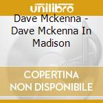 Dave Mckenna - Dave Mckenna In Madison cd musicale di Dave Mckenna