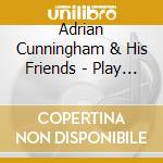 Adrian Cunningham & His Friends - Play Lerner & Loewe cd musicale