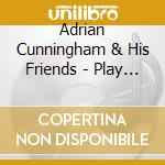 Adrian Cunningham & His Friends - Play Lerner & Loewe cd