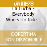 La Lucha - Everybody Wants To Rule The World cd musicale