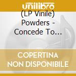 (LP Vinile) Powders - Concede To Circumstance