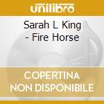 Sarah L King - Fire Horse cd musicale