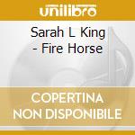 Sarah L King - Fire Horse cd