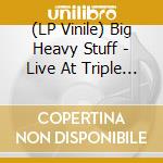 (LP Vinile) Big Heavy Stuff - Live At Triple J 2004 vinile