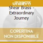 Shear Brass - Extraordinary Journey cd