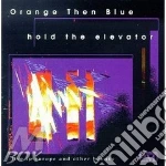 Orange Then Blue - Hold The Elevator cd