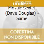 Mosaic Sextet (Dave Douglas) - Same cd musicale di Mosaic sextet (dave douglas)