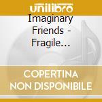 Imaginary Friends - Fragile Illusion cd