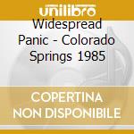Widespread Panic - Colorado Springs 1985 cd musicale di Widespread Panic