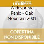 Widespread Panic - Oak Mountain 2001 cd musicale di Widespread Panic