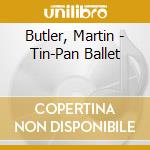 Butler, Martin - Tin-Pan Ballet cd