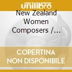 New Zealand Women Composers / Various cd musicale di Various Composers